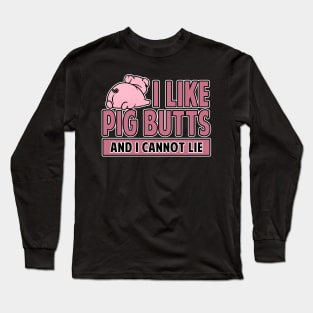 I Like Pig Butts And I Cannot Lie Bacon Long Sleeve T-Shirt